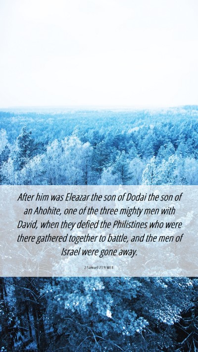 Picture 06 - 2 Samuel 23:9 WEB Mobile Phone Wallpaper - After him was Eleazar the son of Dodai the son of - Mobile Bible Verse Wallpaper