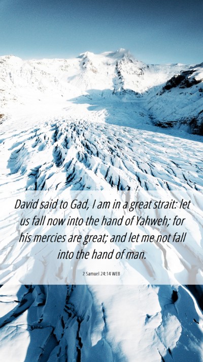 Picture 06 - 2 Samuel 24:14 WEB Mobile Phone Wallpaper - David said to Gad, I am in a great strait: let us - Mobile Bible Verse Wallpaper