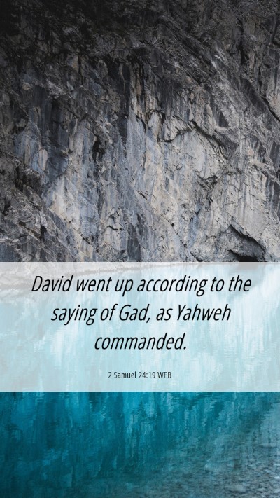 Picture 06 - 2 Samuel 24:19 WEB Mobile Phone Wallpaper - David went up according to the saying of Gad, as - Mobile Bible Verse Wallpaper