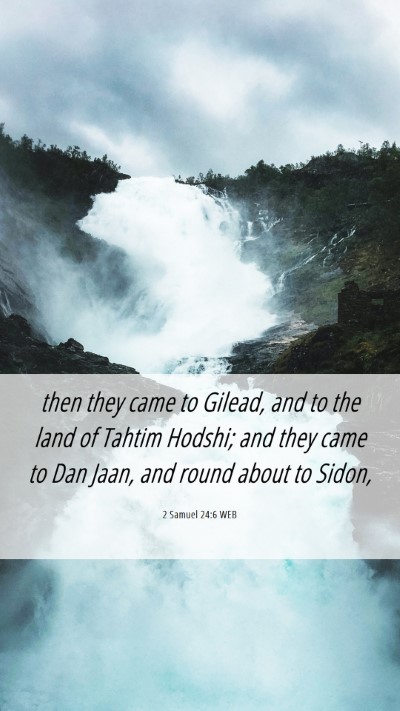 Picture 06 - 2 Samuel 24:6 WEB Mobile Phone Wallpaper - then they came to Gilead, and to the land of - Mobile Bible Verse Wallpaper