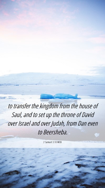 Picture 06 - 2 Samuel 3:10 WEB Mobile Phone Wallpaper - to transfer the kingdom from the house of Saul, - Mobile Bible Verse Wallpaper