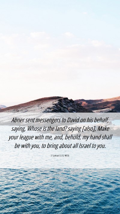 Picture 06 - 2 Samuel 3:12 WEB Mobile Phone Wallpaper - Abner sent messengers to David on his behalf, - Mobile Bible Verse Wallpaper