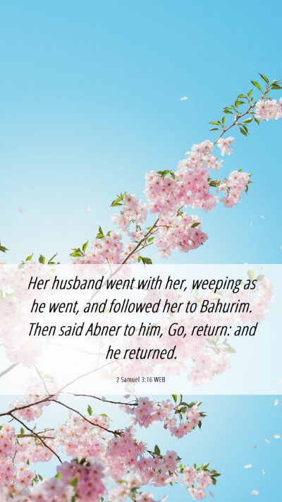Picture 06 - 2 Samuel 3:16 WEB Mobile Phone Wallpaper - Her husband went with her, weeping as he went, - Mobile Bible Verse Wallpaper