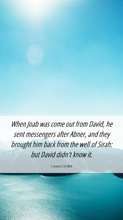 Picture 06 - 2 Samuel 3:26 WEB Mobile Phone Wallpaper - When Joab was come out from David, he sent - Mobile Bible Verse Wallpaper