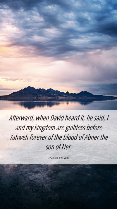 Picture 06 - 2 Samuel 3:28 WEB Mobile Phone Wallpaper - Afterward, when David heard it, he said, I and my - Mobile Bible Verse Wallpaper