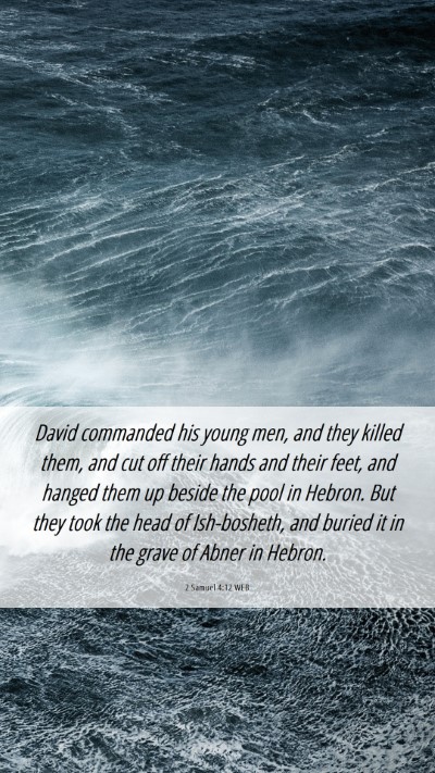 Picture 06 - 2 Samuel 4:12 WEB Mobile Phone Wallpaper - David commanded his young men, and they killed - Mobile Bible Verse Wallpaper