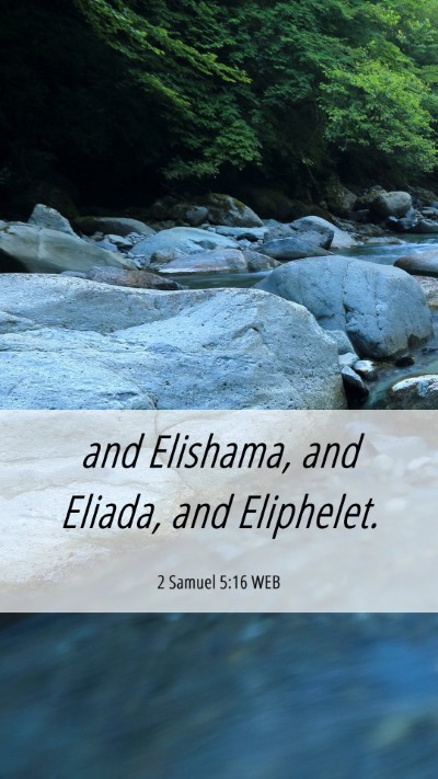 Picture 06 - 2 Samuel 5:16 WEB Mobile Phone Wallpaper - and Elishama, and Eliada, and - Mobile Bible Verse Wallpaper
