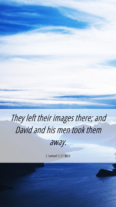 Picture 06 - 2 Samuel 5:21 WEB Mobile Phone Wallpaper - They left their images there; and David and his - Mobile Bible Verse Wallpaper