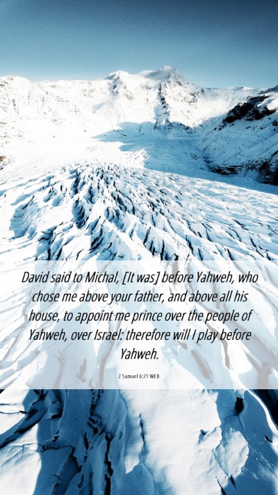 Picture 06 - 2 Samuel 6:21 WEB Mobile Phone Wallpaper - David said to Michal, [It was] before Yahweh, who - Mobile Bible Verse Wallpaper