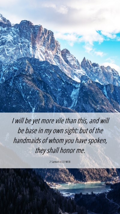 Picture 06 - 2 Samuel 6:22 WEB Mobile Phone Wallpaper - I will be yet more vile than this, and will be - Mobile Bible Verse Wallpaper