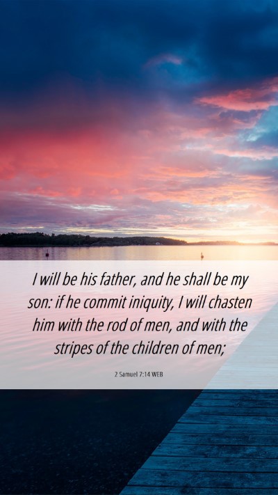 Picture 06 - 2 Samuel 7:14 WEB Mobile Phone Wallpaper - I will be his father, and he shall be my son: if - Mobile Bible Verse Wallpaper