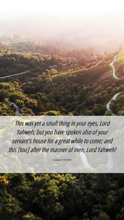 Picture 06 - 2 Samuel 7:19 WEB Mobile Phone Wallpaper - This was yet a small thing in your eyes, Lord - Mobile Bible Verse Wallpaper