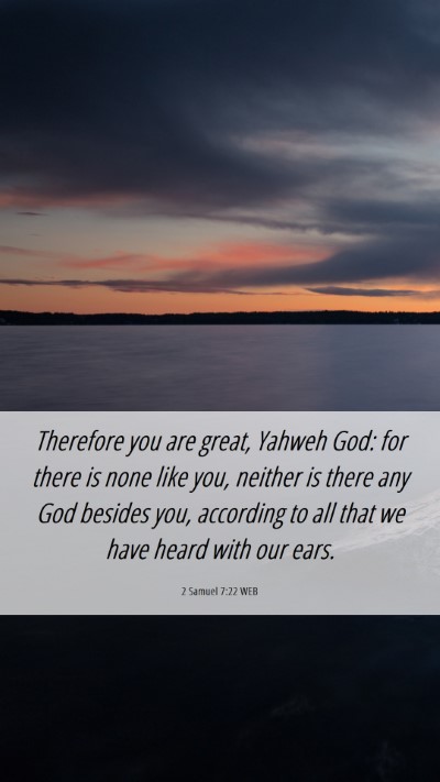 Picture 06 - 2 Samuel 7:22 WEB Mobile Phone Wallpaper - Therefore you are great, Yahweh God: for there is - Mobile Bible Verse Wallpaper