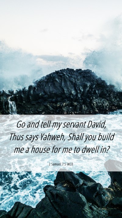 Picture 06 - 2 Samuel 7:5 WEB Mobile Phone Wallpaper - Go and tell my servant David, Thus says Yahweh, - Mobile Bible Verse Wallpaper