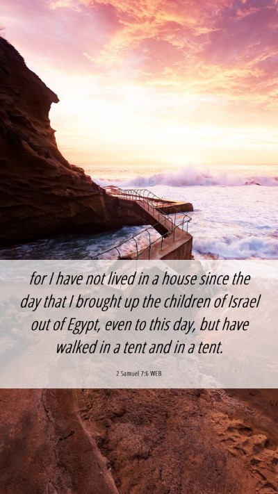 Picture 06 - 2 Samuel 7:6 WEB Mobile Phone Wallpaper - for I have not lived in a house since the day - Mobile Bible Verse Wallpaper