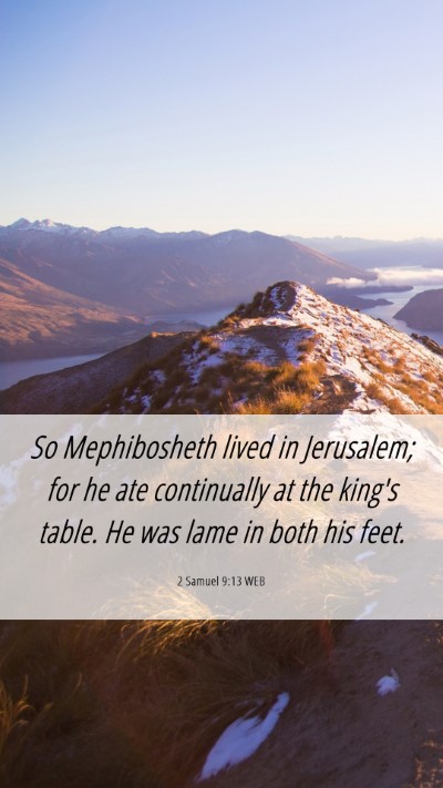 Picture 06 - 2 Samuel 9:13 WEB Mobile Phone Wallpaper - So Mephibosheth lived in Jerusalem; for he ate - Mobile Bible Verse Wallpaper