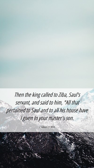 Picture 06 - 2 Samuel 9:9 WEB Mobile Phone Wallpaper - Then the king called to Ziba, Saul's servant, and - Mobile Bible Verse Wallpaper
