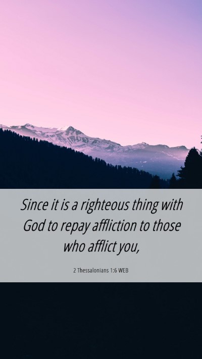 Picture 06 - 2 Thessalonians 1:6 WEB Mobile Phone Wallpaper - Since it is a righteous thing with God to repay - Mobile Bible Verse Wallpaper