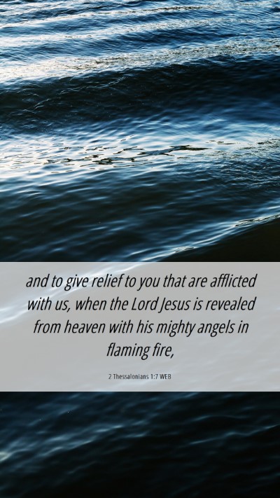Picture 06 - 2 Thessalonians 1:7 WEB Mobile Phone Wallpaper - and to give relief to you that are afflicted with - Mobile Bible Verse Wallpaper