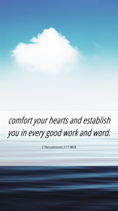 Picture 06 - 2 Thessalonians 2:17 WEB Mobile Phone Wallpaper - comfort your hearts and establish you in every - Mobile Bible Verse Wallpaper