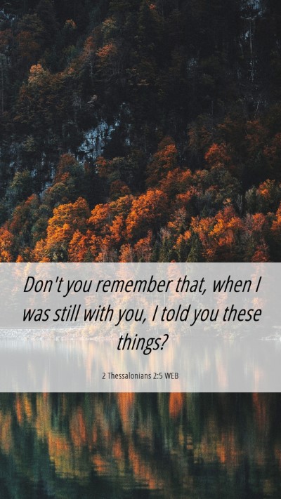 Picture 06 - 2 Thessalonians 2:5 WEB Mobile Phone Wallpaper - Don't you remember that, when I was still with - Mobile Bible Verse Wallpaper