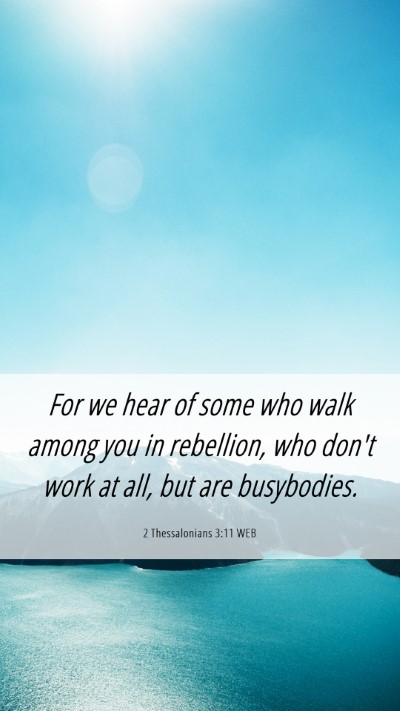 Picture 06 - 2 Thessalonians 3:11 WEB Mobile Phone Wallpaper - For we hear of some who walk among you in - Mobile Bible Verse Wallpaper