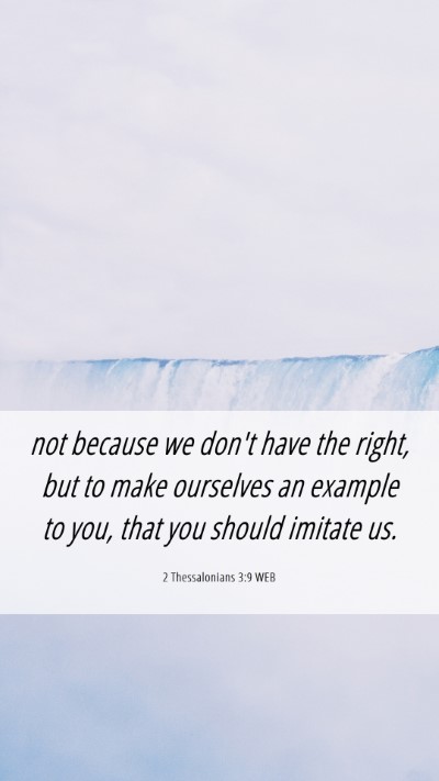 Picture 06 - 2 Thessalonians 3:9 WEB Mobile Phone Wallpaper - not because we don't have the right, but to make - Mobile Bible Verse Wallpaper