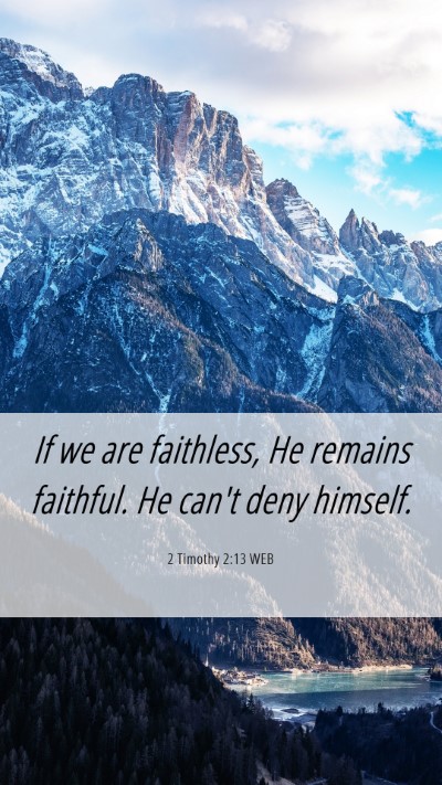 Picture 06 - 2 Timothy 2:13 WEB Mobile Phone Wallpaper - If we are faithless, He remains faithful. He - Mobile Bible Verse Wallpaper