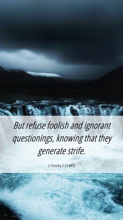 Picture 06 - 2 Timothy 2:23 WEB Mobile Phone Wallpaper - But refuse foolish and ignorant questionings, - Mobile Bible Verse Wallpaper