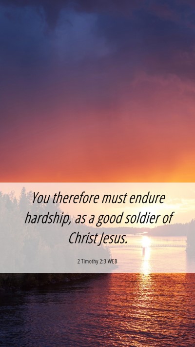 Picture 06 - 2 Timothy 2:3 WEB Mobile Phone Wallpaper - You therefore must endure hardship, as a good - Mobile Bible Verse Wallpaper