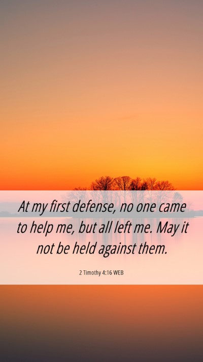 Picture 06 - 2 Timothy 4:16 WEB Mobile Phone Wallpaper - At my first defense, no one came to help me, but - Mobile Bible Verse Wallpaper