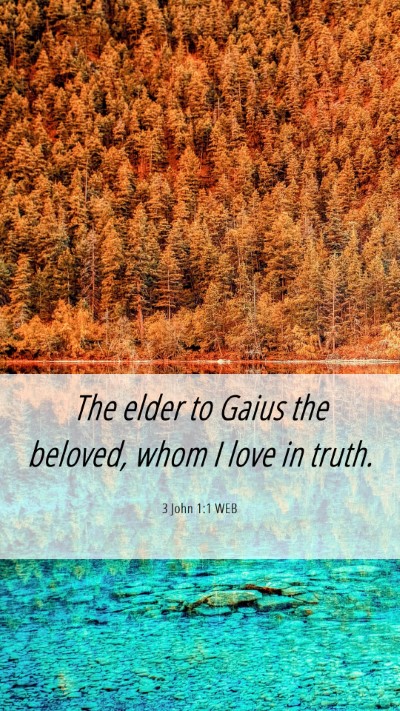 Picture 06 - 3 John 1:1 WEB Mobile Phone Wallpaper - The elder to Gaius the beloved, whom I love in - Mobile Bible Verse Wallpaper