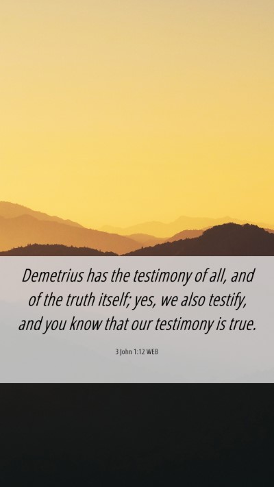 Picture 06 - 3 John 1:12 WEB Mobile Phone Wallpaper - Demetrius has the testimony of all, and of the - Mobile Bible Verse Wallpaper
