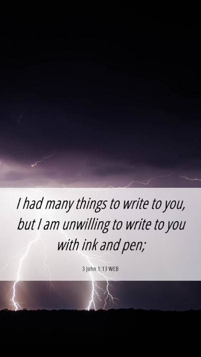 Picture 06 - 3 John 1:13 WEB Mobile Phone Wallpaper - I had many things to write to you, but I am - Mobile Bible Verse Wallpaper