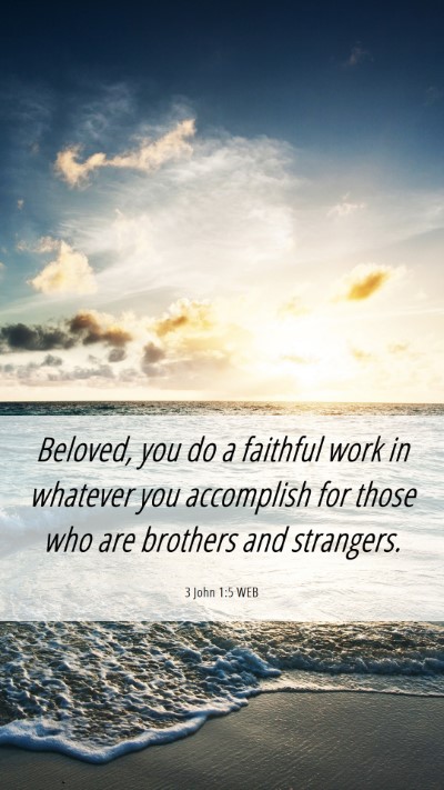Picture 06 - 3 John 1:5 WEB Mobile Phone Wallpaper - Beloved, you do a faithful work in whatever you - Mobile Bible Verse Wallpaper