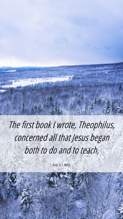 Picture 06 - Acts 1:1 WEB Mobile Phone Wallpaper - The first book I wrote, Theophilus, concerned all - Mobile Bible Verse Wallpaper