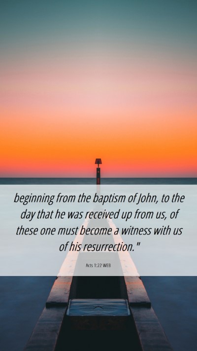 Picture 06 - Acts 1:22 WEB Mobile Phone Wallpaper - beginning from the baptism of John, to the day - Mobile Bible Verse Wallpaper