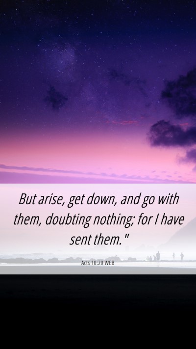 Picture 06 - Acts 10:20 WEB Mobile Phone Wallpaper - But arise, get down, and go with them, doubting - Mobile Bible Verse Wallpaper