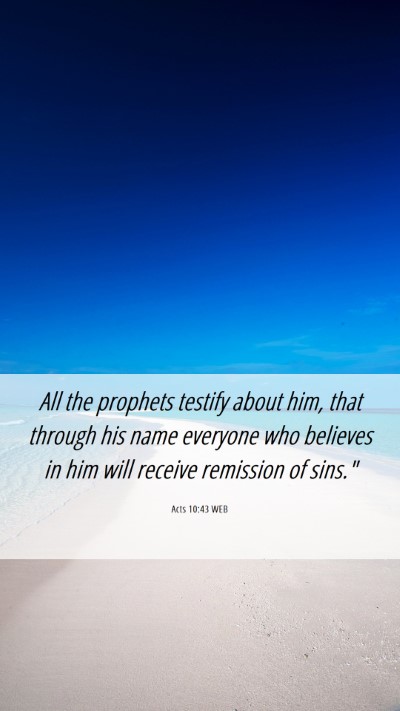 Picture 06 - Acts 10:43 WEB Mobile Phone Wallpaper - All the prophets testify about him, that through - Mobile Bible Verse Wallpaper