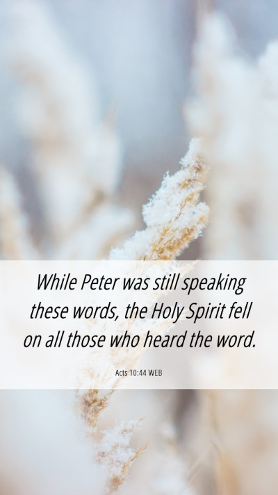 Picture 06 - Acts 10:44 WEB Mobile Phone Wallpaper - While Peter was still speaking these words, the - Mobile Bible Verse Wallpaper
