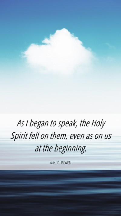 Picture 06 - Acts 11:15 WEB Mobile Phone Wallpaper - As I began to speak, the Holy Spirit fell on - Mobile Bible Verse Wallpaper