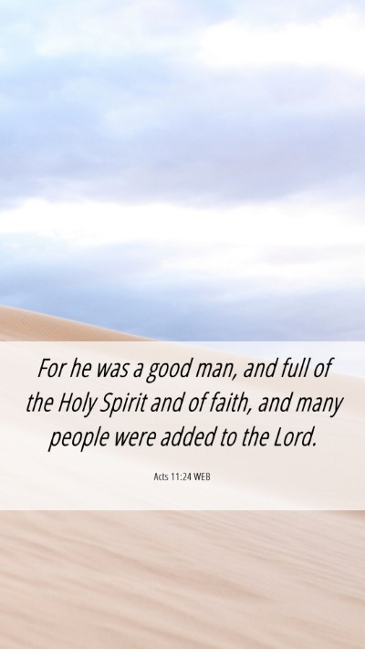 Picture 06 - Acts 11:24 WEB Mobile Phone Wallpaper - For he was a good man, and full of the Holy - Mobile Bible Verse Wallpaper