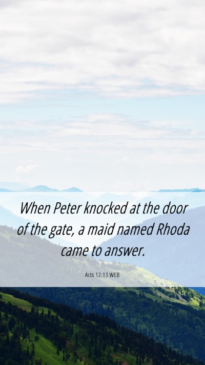 Picture 06 - Acts 12:13 WEB Mobile Phone Wallpaper - When Peter knocked at the door of the gate, a - Mobile Bible Verse Wallpaper