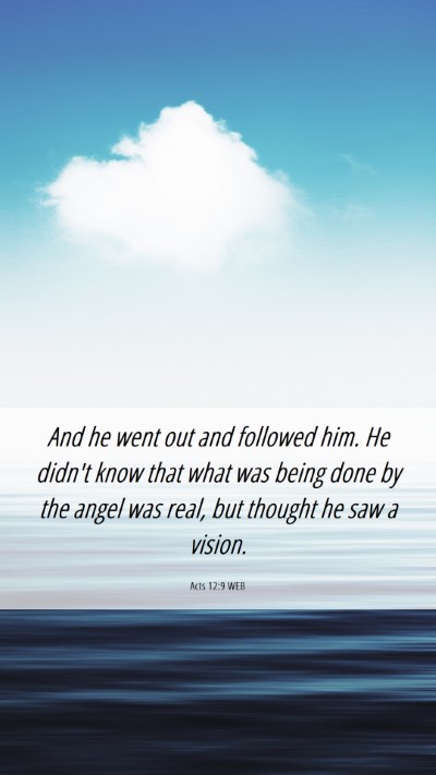 Picture 06 - Acts 12:9 WEB Mobile Phone Wallpaper - And he went out and followed him. He didn't know - Mobile Bible Verse Wallpaper