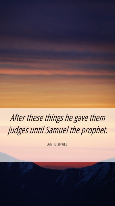 Picture 06 - Acts 13:20 WEB Mobile Phone Wallpaper - After these things he gave them judges until - Mobile Bible Verse Wallpaper