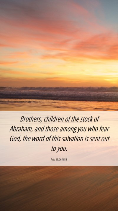 Picture 06 - Acts 13:26 WEB Mobile Phone Wallpaper - Brothers, children of the stock of Abraham, and - Mobile Bible Verse Wallpaper