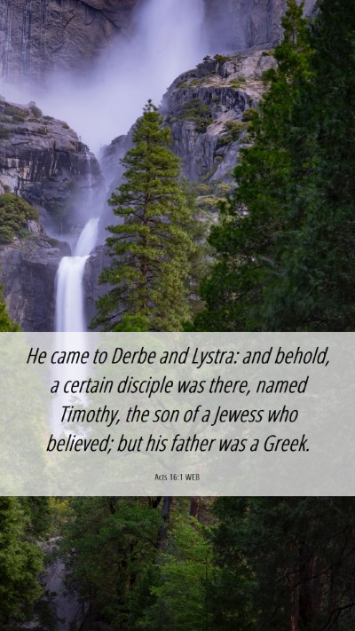 Picture 06 - Acts 16:1 WEB Mobile Phone Wallpaper - He came to Derbe and Lystra: and behold, a - Mobile Bible Verse Wallpaper