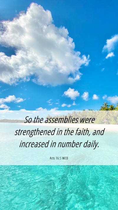 Picture 06 - Acts 16:5 WEB Mobile Phone Wallpaper - So the assemblies were strengthened in the faith, - Mobile Bible Verse Wallpaper