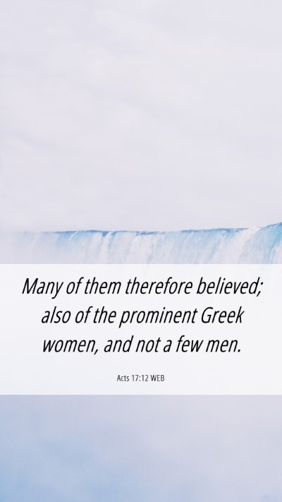 Picture 06 - Acts 17:12 WEB Mobile Phone Wallpaper - Many of them therefore believed; also of the - Mobile Bible Verse Wallpaper