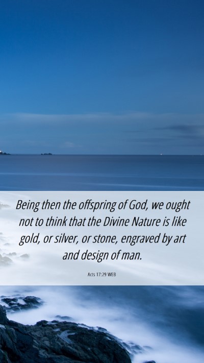 Picture 06 - Acts 17:29 WEB Mobile Phone Wallpaper - Being then the offspring of God, we ought not to - Mobile Bible Verse Wallpaper